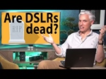Tony Northrup: Are DSLR's Dead - Canon, Nikon Panasonic mirrorless cameras are flops